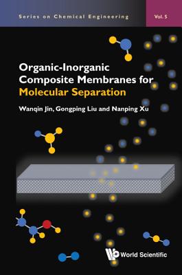 Organic-Inorganic Composite Membranes for Molecular Separation - Jin, Wanqin, and Liu, Gongping, and Xu, Nanping