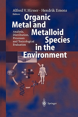 Organic Metal and Metalloid Species in the Environment: Analysis, Distribution, Processes and Toxicological Evaluation - Hirner, Alfred V. (Editor), and Emons, Hendrik (Editor)