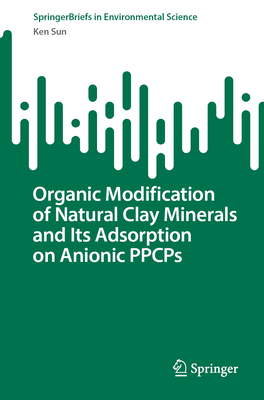 Organic Modification of Natural Clay Minerals and Its Adsorption on Anionic PPCPs - Sun, Ken