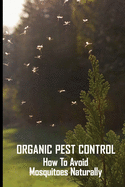 Organic Pest Control: How To Avoid Mosquitoes Naturally: How To Prevent Mosquitoes At Home