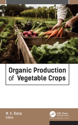 Organic Production of Vegetable Crops - Rana, M K, PhD (Editor)