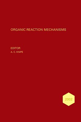 Organic Reaction Mechanisms 2002: An Annual Survey Covering the Literature Dated January to December 2002 - Knipe, A C (Editor)