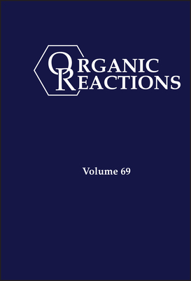 Organic Reactions, Volume 69 - Overman, Larry E (Editor)