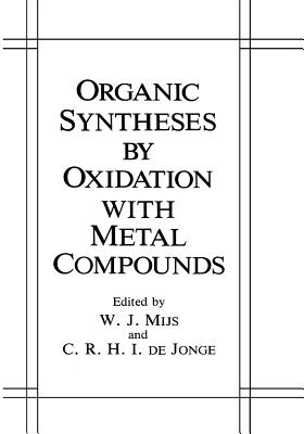 Organic Syntheses by Oxidation with Metal Compounds - Mijs, W.J. (Editor), and de Jonge, C.R.H.I. (Editor)