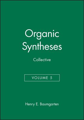 Organic Syntheses, Collective Volume 5 - Baumgarten, Henry E (Editor)