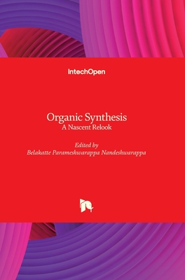 Organic Synthesis: A Nascent Relook - Nandeshwarappa, Belakatte Parameshwarappa (Editor)