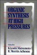 Organic Synthesis at High Pressures - Matsumoto, Kiyoshi (Editor), and Acheson, R Morrin