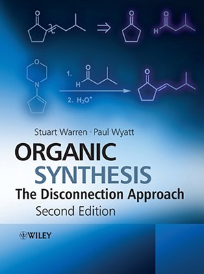 Organic Synthesis: The Disconnection Approach - Warren, Stuart, and Wyatt, Paul