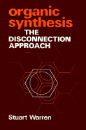Organic Synthesis: The Disconnection Approach - Warren, Stuart