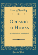 Organic to Human: Psychological and Sociological (Classic Reprint)
