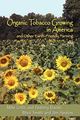 Organic Tobacco Growing in America and Other Earth-Friendly Farming - Little, Mike, and Daniel, Fielding, and Smith, Mark