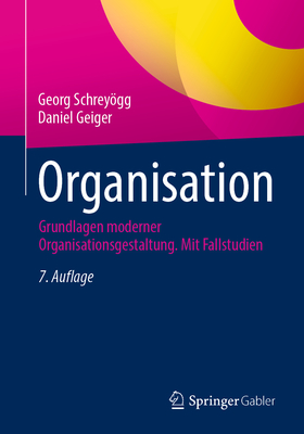 Organisation: Grundlagen Moderner Organisationsgestaltung Mit Fallstudien - Schreygg, Georg