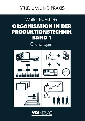 Organisation in Der Produktionstechnik: Band 1: Grundlagen - Eversheim, Walter