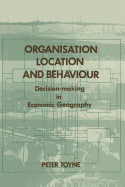 Organisation, Location, and Behaviour: Decision-Making in Economic Geography