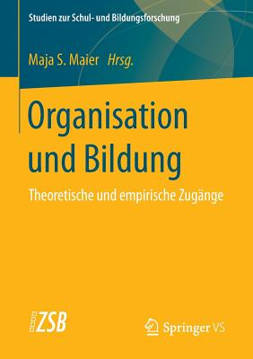 Organisation Und Bildung: Theoretische Und Empirische Zugange - Maier, Maja S (Editor)