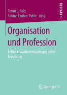 Organisation Und Profession: Felder Erwachsenenp?dagogischer Forschung