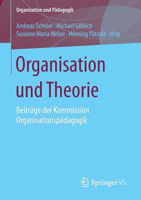Organisation Und Theorie: Beitrge Der Kommission Organisationspdagogik - Schrer, Andreas (Editor), and Ghlich, Michael (Editor), and Weber, Susanne Maria (Editor)