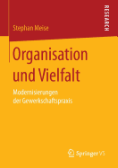 Organisation Und Vielfalt: Modernisierungen Der Gewerkschaftspraxis