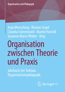 Organisation zwischen Theorie und Praxis: Jahrbuch der Sektion Organisationspdagogik
