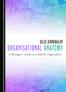 Organisational Anatomy: A Manager's Guide to a Healthy Organisation