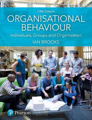Organisational Behaviour: Individuals, Groups and Organisation - Brooks, Ian, Dr.