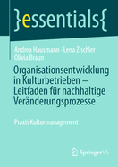 Organisationsentwicklung in Kulturbetrieben - Leitfaden fr nachhaltige Vernderungsprozesse: Praxis Kulturmanagement