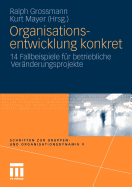 Organisationsentwicklung Konkret: 14 Fallbeispiele Fr Betriebliche Vernderungsprojekte