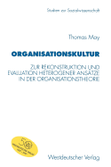 Organisationskultur: Zur Rekonstruktion Und Evaluation Heterogener Ansatze in Der Organisationstheorie