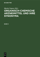 Organisch-Chemische Arzneimittel Und Ihre Synonyma. Band 3