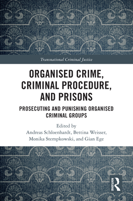 Organised Crime, Criminal Procedure, and Prisons: Prosecuting and Punishing Organised Criminal Groups - Schloenhardt, Andreas (Editor), and Weier, Bettina (Editor), and Stempkowski, Monika (Editor)