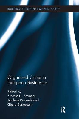 Organised Crime in European Businesses - Savona, Ernesto (Editor), and Riccardi, Michele (Editor), and Berlusconi, Giulia (Editor)