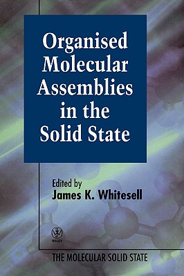 Organised Molecular Assemblies in the Solid State - Whitesell, James K (Editor)