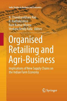 Organised Retailing and Agri-Business: Implications of New Supply Chains on the Indian Farm Economy - Rao, N Chandrasekhara (Editor), and Radhakrishna, R (Editor), and Mishra, Ram Kumar (Editor)