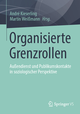 Organisierte Grenzrollen: Au?endienst und Publikumskontakte in soziologischer Perspektive - Kieserling, Andr? (Editor), and Wei?mann, Martin (Editor)