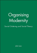 Organising Modernity: Social Ordering and Social Theory