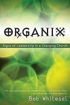 Organix: Signs of Leadership in a Changing Church - Bob Whitesel