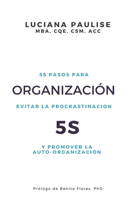 Organizacin 5S: 5 pasos para evitar la procrastinacin y promover la auto-organizacin - Paulise, Luciana
