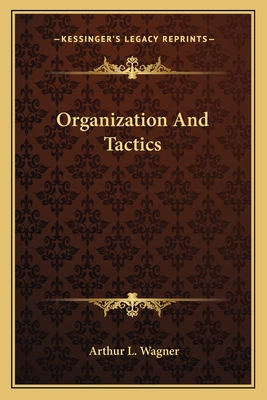 Organization and Tactics - Wagner, Arthur Lockwood