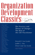 Organization Development Classics: The Practice and Theory of Change--The Best of the Od Practitioner