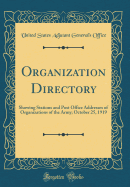 Organization Directory: Showing Stations and Post Office Addresses of Organizations of the Army; October 25, 1919 (Classic Reprint)