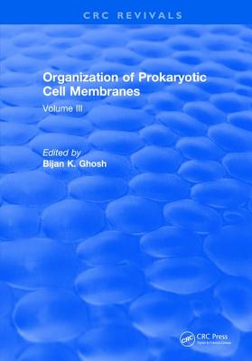 Organization of Prokaryotic Cell Membranes: Volume III - Ghosh, Bijan K. (Editor)