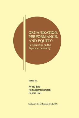 Organization, Performance and Equity: Perspectives on the Japanese Economy - Sato, Ryuzo (Editor), and Ramachandran, Rama V (Editor), and Hori, Hajime (Editor)