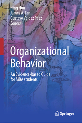 Organizational Behavior: An Evidence-Based Guide for MBA Students - Hou, Ning (Editor), and Tan, James A (Editor), and Valdez Paez, Gustavo (Editor)