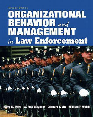 Organizational Behavior and Management in Law Enforcement - More, Harry W, and Wegener, W Fred, and Vito, Gennaro F, Ph.D.