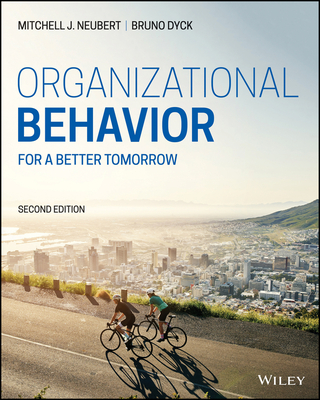 Organizational Behavior: For a Better Tomorrow - Neubert, Mitchell J, and Dyck, Bruno