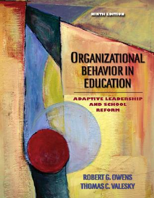 Organizational Behavior in Education: Adaptive Leadership and School Reform - Owens, Robert G, and Valesky, Thomas C