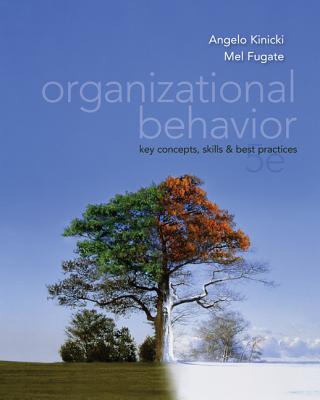 Organizational Behavior: Key Concepts, Skills & Best Practices - Kinicki, Angelo, and Fugate, Mel, Professor