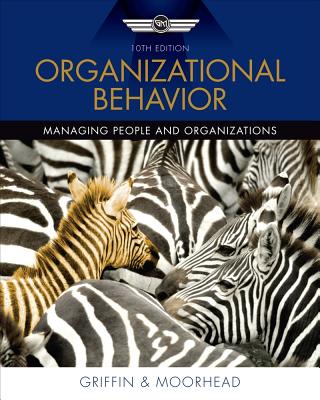 Organizational Behavior: Managing People and Organizations - Griffin, Ricky W, and Moorhead, Gregory