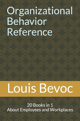Organizational Behavior Reference: 20 Books in 1 About Employees and Workplaces - Shearsett, Allison, and Collinson, Rachael, and Bevoc, Louis