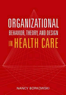 Organizational Behavior, Theory and Design in Health Care
